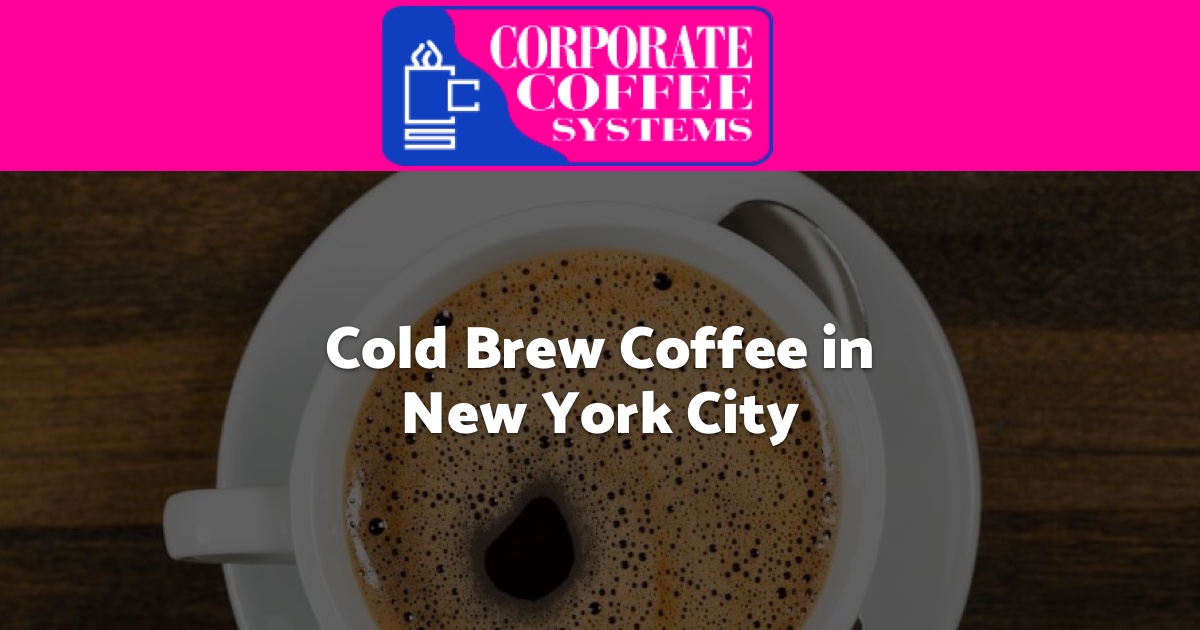 Cold Brew Office Coffee Equipment in New York City - Corporate Coffee  Systems